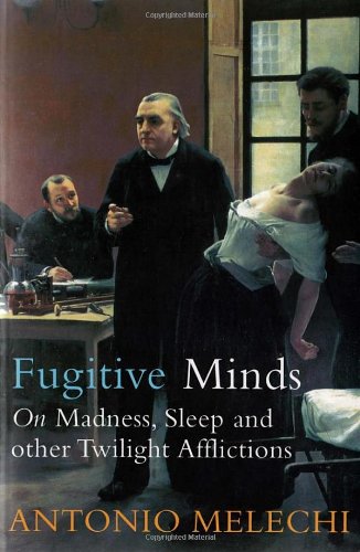 Fugitive Minds: On Madness, Sleep and Other Twilight Afflictions