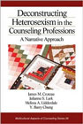 Deconstructing Heterosexism in the Counseling Professions: 