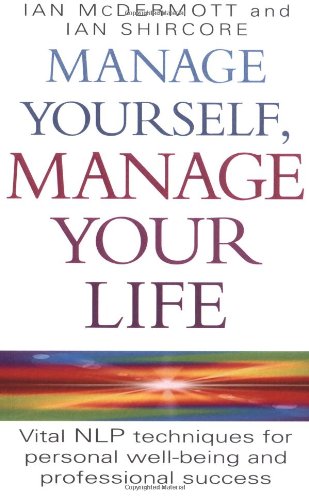 Manage Yourself, Manage Your Life: Vital NLP Technique for Personal Well-Being and Professional Success