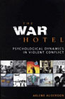 The War Hotel: Psychological Dynamics in Violent Conflict