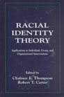 Racial Identity Theory: Applications to Individual,Group and Organizational Interventions