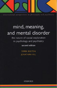 Mind, Meaning and Mental Disorder - The Nature of Causal Explanation in Psychology and Psychiatry: 