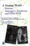 A Strange World - Autism, Asperger's Syndrome and PDD-NOS - A Guide for Parents, Partners, Professional Carers, and People with ASDs