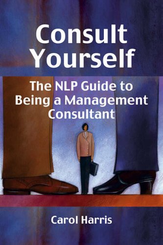 Consult Yourself: The NLP Guide to Being a Management Consultant