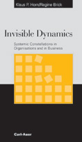 Invisible Dynamics: Systemic Constellations in Organisations and in Business