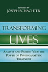 Transforming Lives - Analyst and Patient View the Power of Psychoanalytic Treatment: 