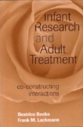 Infant Research and Adult Treatment: Co-constructing Interactions