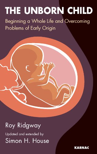 The Unborn Child: Beginning a Whole Life and Overcoming Problems of Early Origin