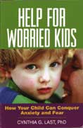 Help for Worried Kids: How your Child can Conquer Anxiety and Fear