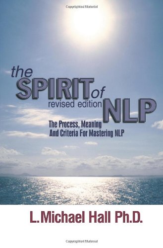 The Spirit of NLP: The Process, Meaning and Criteria for Mastering NLP (Revised Edition)