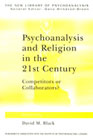 Psychoanalysis and Religion in the 21st Century: Competitors or Collaborators?