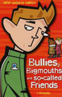 Bullies, Bigmouths and So-called Friends