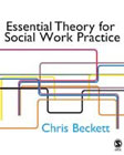 Essential Theory for Social Work Practice