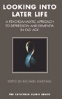 Looking into Later Life: A Psychoanalytic Approach to Depression and Dementia in Old Age