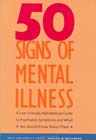 Fifty Signs of Mental Illness: A User-Friendly Alphabetical Guide to Psychiatric Symptoms and What You Should Know About Them