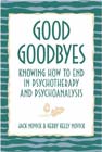 Good Goodbyes: Knowing How to End in Psychotherapy and Psychoanalysis