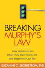 Breaking Murphy's Law: How Optimists Get What they Want from Life - and Pessimists Can Too