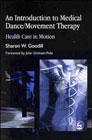 An Introduction to Medical Dance/Movement Therapy: Health Care in Motion