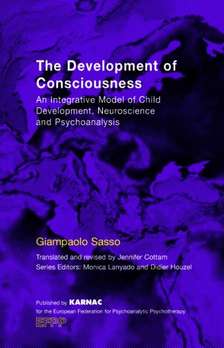 The Development of Consciousness: An Integrative Model of Child Development, Neuroscience and Psychoanalysis