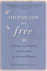 Helping Her Get Free: A Guide for Families and Friends of Abused Women