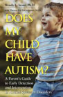 Does My Child Have Autism?: A Parent's Guide to Early Detection and Intervention in Autism Spectrum Disorders