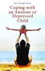 Coping with an Anxious or Depressed Child: A Guide for Parents and Carers