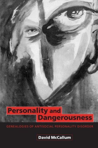 Personality and Dangerousness: Genealogies of Antisocial Personality Disorder