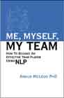 Me, Myself, My Team: How to Become an Effective Team Player Using NLP: Revised Edition