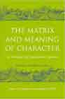 The Matrix and Meaning of Character: An Archetypal and Developmental Approach - Searching for the Wellsprings of Spirit