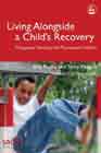 Living Alongside a Child's Recovery: Therapeutic Parenting with Traumatized Children