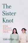 The Sister Knot: Why We Fight, Why We're Jealous and Why We'll Love Each Other No Matter What