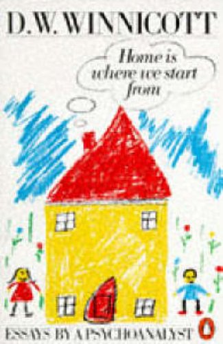 Home is Where We Start From: Essays by a Psychoanalyst