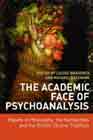 The Academic Face of Psychoanalysis: Papers in Philosophy, the Humanities, and the British Clinical Tradition