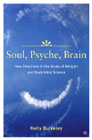 Soul, Psyche, Brain: New Directions in the Study of Religion and Brain-Mind Science