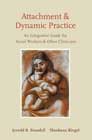 Attachment and Dynamic Practice: An Integrative Guide for Social Workers and Other Clinicians