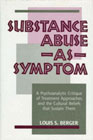 Substance abuse as symptom: A Psychoanalytic critique of treatment approaches and the cultural beliefs that sustain them