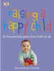 Raising a Happy Child: In the Precious Years From Birth to Six