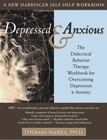 Depressed and Anxious: The Dialectical Behavior Therapy Workbook for Overcoming Depression and Anxiety