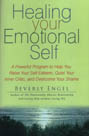 Healing Your Emotional Self: A Powerful Program to Help You Raise Your Self-esteem, Quiet Your Inner Critic, and Overcome Your Shame