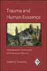 Trauma and Human Existence: Autobiographical, Psychoanalytic, and Philosophical Reflections