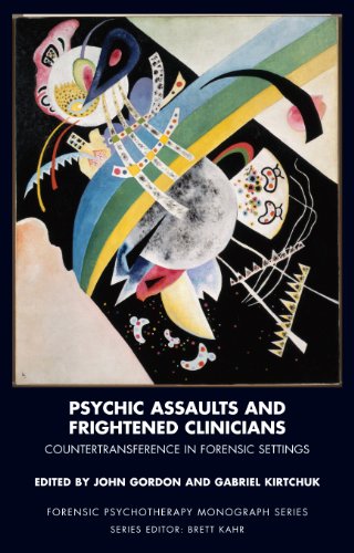 Psychic Assaults and Frightened Clinicians: Countertransference in Forensic Settings