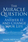 The Miracle Question: Answer it and Change Your Life