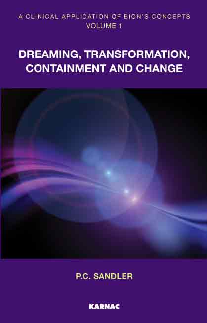 A Clinical Application of Bion's Concepts: Volume 1: Dreaming, Transformation, Containment and Change