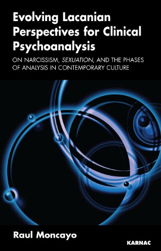 Evolving Lacanian Perspectives for Clinical Psychoanalysis: On Narcissism, Sexuation, and the Phases of Analysis in Contemporary Culture