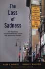 The Loss of Sadness: How Psychiatry Transformed Normal Sorrow into Depressive Disorder
