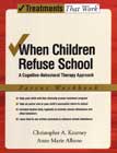 When Children Refuse School: A Cognitive-behavioral Therapy Approach: Parent Workbook: Second Edition