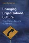 Changing Organizational Culture: The Change Agent's Guidebook