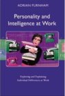 Personality and Intelligence at Work: Exploring and Explaining Individual Differences at Work