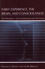 Early Experience, the Brain, and Consciousness: An Historical and Interdisciplinary Synthesis