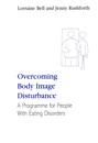 Overcoming Body Image Disturbance: A Programme for People with Eating Disorders